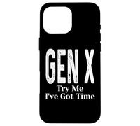 Gen X Try Me I've Got Time Funny Generation X Humor Dicho Carcasa para iPhone 16 Pro MAX