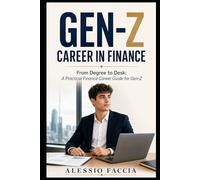 Gen-Z Career in Finance: From Degree to Desk: A Practical Finance Career Guide for Gen-Z