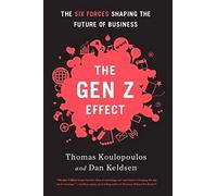 Gen Z Effect: The Six Forces Shaping the Future of Business