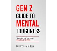 Gen Z Guide to Mental Toughness: Taking On the Worst the World Has to Offer (From Low to COLOSSAL)