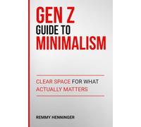 Gen Z Guide to Minimalism: Clear Space for What Actually Matters (From Low to COLOSSAL)