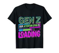Gen Z Our Attention Span Is Loading Edad Juventud - Camiseta