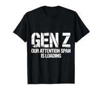 Gen Z Our Attention Span Is Loading Edad Juventud - Camiseta