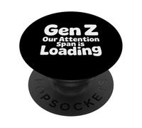 Gen Z Our Attention Span Is Loading Edad Juventud |- PopSockets PopGrip Adhesivo