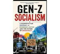 Gen-Z Socialism: A Manifesto for Housing, AI, Economic Justice and the Future of Democracy (Politics, Power and the Future)
