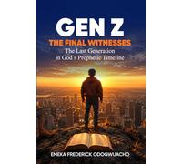 Gen Z: The Final Witnesses: The Last Generation in God’s Prophetic Timeline
