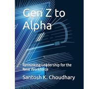 Gen Z to Alpha: Rethinking Leadership for the New Workforce