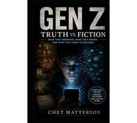 Gen Z: Truth vs. Fiction: What They Inherited, What They Missed, and What They Need to Succeed (History's Famous Stories: Truth or Fiction)