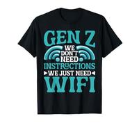 Gen Z We Don't Need Instructions We Just Need WiFi Camiseta