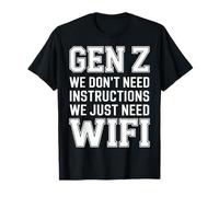 Gen Z We Don't Need Instructions We Just Need WiFi - Camiseta