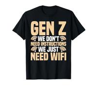 Gen Z We Don't Need Instructions We Just Need WiFi - Camiseta