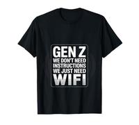 Gen Z We Don't Need Instructions We Just Need WiFi - Camiseta