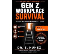 GEN Z Workplace Survival: Navigating the Broken Career Ladder No Entry-Level Jobs. No Mentors. No Roadmap. Here's Your Plan.