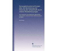 Genauigkeitsuntersuchungen über die Bestimmung der Intensita? der Schwerkraft durch relative Pendelmessungen: auf 9 Stationen des Badischen Oberlandes ... der schweizerischen Referenzstation zu Basel