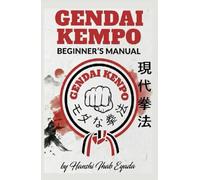 GENDAI KEMPO BEGINNER'S MANUAL: Gendai Kempo, is a modern Japanese martial art that combines punches, kicks, joint locks, and wrestling techniques, ... self-development, and practical self-def