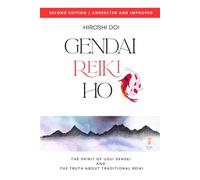 Gendai Reiki Ho: The Spirit of Usui Sensei and the Truth about Traditional Reiki