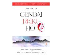 Gendai Reiki Ho: The Spirit of Usui Sensei and the Truth about Traditional Reiki