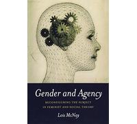 Gender and Agency: Reconfiguring the Subject in Feminist and Social Theory