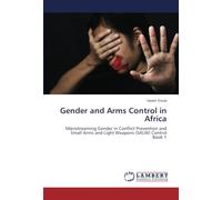 Gender and Arms Control in Africa: Mainstreaming Gender in Conflict Prevention and Small Arms and Light Weapons (SALW) Control Book 1