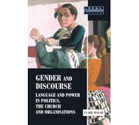 Gender and Discourse: Language and Power in Politics, the Church and Organisations (Real Language Series)