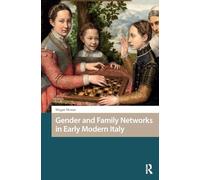 Gender and Family Networks in Early Modern Italy (Gendering the Late Medieval and Early Modern World)