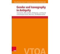 Gender and Iconography in Antiquity: Femininities, Masculinities, Ambiguities, and Beyond in the Ancient Levant, Near East, and Mediterranean: Band 005 (Vetus Testamentum et Or ntiquus)