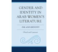 Gender and Identity in Arab Women's Literature: Ink and Identity (Women, Gender, and Sexuality in the Arab World)