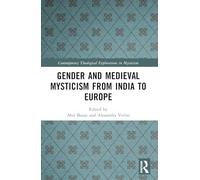 Gender and Medieval Mysticism from India to Europe (Contemporary Theological Explorations in Mysticism)