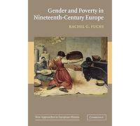 Gender and Poverty in Nineteenth-Century Europe: 35 (New Approaches to European History, Series Number 35)