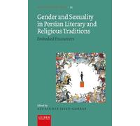 Gender and Sexuality in Persian Literary and Religious Traditions: Embodied Encounters: 35 (Iranian Studies Series, 35)