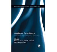 Gender and the Professions: International and Contemporary Perspectives (Routledge Studies in Gender and Organizations)