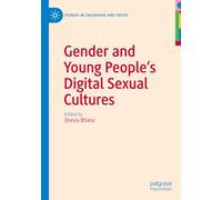 Gender and Young People's Digital Sexual Cultures (Studies in Childhood and Youth)