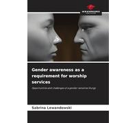 Gender awareness as a requirement for worship services: Opportunities and challenges of a gender-sensitive liturgy