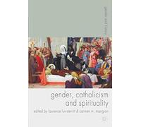 Gender, Catholicism and Spirituality: Women and the Roman Catholic Church in Britain and Europe, 1200-1900: 11 (Gender and History)