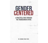 Gender Centered: A Practical Path Through The Transgender Divide