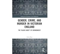 Gender, Crime, and Murder in Victorian England: The 'Black Ghost' of Bermondsey (Among the Victorians and Modernists)