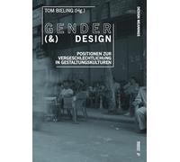 Gender (&) Design: Positionen zur Vergeschlechtlichung in Gestaltungskulturen