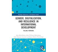 Gender, Digitalization, and Resilience in International Development: Failing Forward (Routledge Explorations in Development Studies)