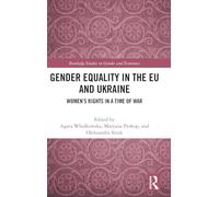 Gender Equality in the EU and Ukraine: Women’s Rights in a Time of War (Routledge Studies in Gender and Economics)