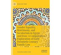 Gender Equality, Matrimony, and Secularism in Egypt and Iran: A Comparative Exploration of Early Twentieth-Century Family Law (Middle East Today)
