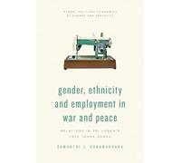 Gender, Ethnicity and Employment in War and Peace: Relations in Sri Lanka’s Free Trade Zones (Global Political Economies of Gender and Sexuality)