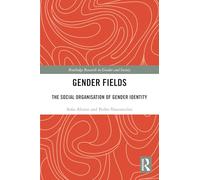 Gender Fields: The Social Organisation of Gender Identity (Routledge Research in Gender and Society)