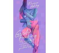 Gender/Fucking: The Pleasures and Politics of Living in a Gendered Body