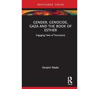 Gender, Genocide, Gaza and the Book of Esther: Engaging Texts of Terror(ism) (Rape Culture, Religion and the Bible)