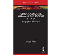 Gender, Genocide, Gaza and the Book of Esther: Engaging Texts of Terror(ism) (Rape Culture, Religion and the Bible)