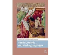 Gender, Health, and Healing, 1250-1550 (Premodern Health, Disease, and Disability)