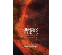 Gender Hurts: A Feminist Analysis of the Politics of Transgenderism