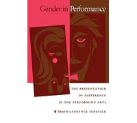 Gender in Performance: Presentation of Difference in the Performing Arts (1993-01-01)