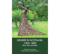 Gender in Scotland, 1200-1800: Place, Faith and Politics