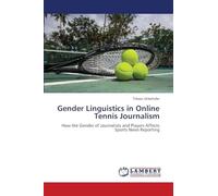 Gender Linguistics in Online Tennis Journalism: How the Gender of Journalists and Players Affects Sports News Reporting